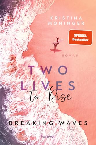 Two Lives to Rise: Breaking Waves | Die berührende und spannende New-Adult-Bestseller-Serie geht weiter von Forever
