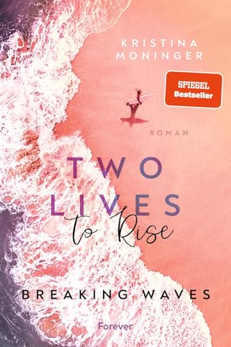 Two Lives to Rise: Breaking Waves | Die berührende und spannende New-Adult-Bestseller-Serie geht weiter Two Lives to Rise: Breaking Waves | Die berührende und spannende New-Adult-Bestseller-Serie geht weiter