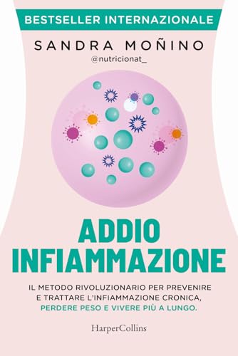 Addio infiammazione. Il metodo rivoluzionario per prevenire e trattare l'infiammazione cronica, perdere peso e vivere più a lungo. Con QR code von HarperCollins Italia