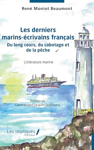 Les derniers marins-écrivains français: Du long cours, du cabotage et de la pêche von Les Impliqués
