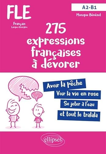 FLE (Français langue étrangère). 275 expressions françaises à dévorer. (Avec exercices corrigés) (A2-B1) von ELLIPSES
