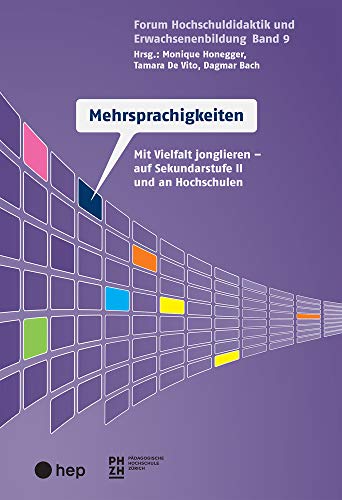 Mehrsprachigkeiten: Vielfalt professionell jonglieren in Sek II und Hochschule (Forum Hochschuldidaktik und Erwachsenenbildung): Mit Vielfalt jonglieren - auf Sekundarstufe II und an Hochschulen von hep verlag