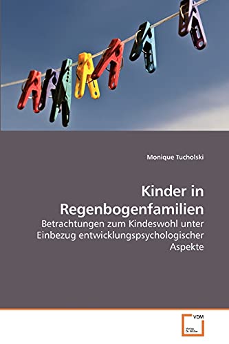 Kinder in Regenbogenfamilien: Betrachtungen zum Kindeswohl unter Einbezug entwicklungspsychologischer Aspekte von VDM Verlag