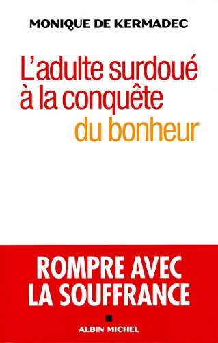 L'Adulte surdoué à la conquête du bonheur: Rompre avec la souffrance