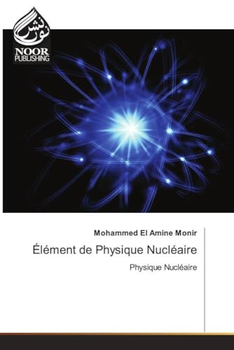 Élément de Physique Nucléaire: Physique Nucléaire.DE von Noor Publishing