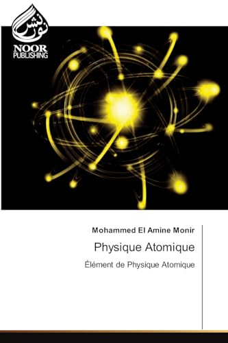 Physique Atomique: Élément de Physique Atomique von Noor Publishing