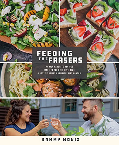 Feeding the Frasers: Family Favorite Recipes Made to Feed the Five-Time Crossfit Games Champion, Mat Fraser von Griffin
