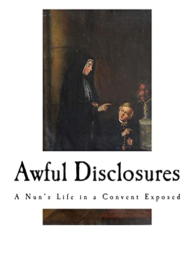 Awful Disclosures: A Nun?s Life in a Convent Exposed von Createspace Independent Publishing Platform