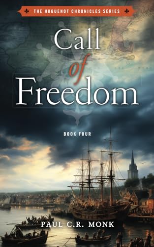 Call of Freedom: A Historical Fiction Novel (The Huguenot Chronicles, Band 4)