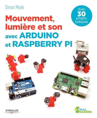 Mouvement, lumière et son avec Arduino et Raspberry Pi: Avec 30 projets ludiques. von EYROLLES