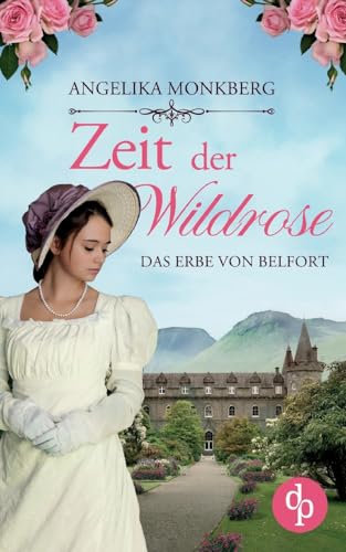 Zeit der Wildrose: Das Erbe von Belfort