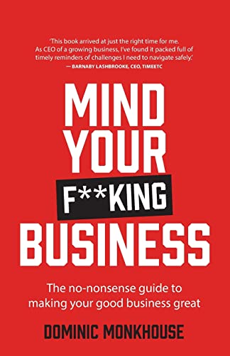 Mind Your F**king Business: The no-nonsense guide to making your good business great von Rethink Press