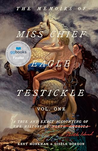 The Memoirs of Miss Chief Eagle Testickle: Vol. 1: A True and Exact Accounting of the History of Turtle Island