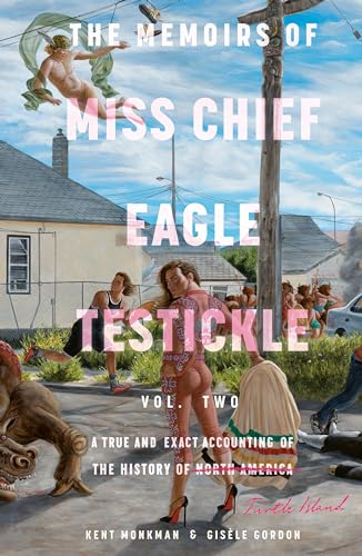 The Memoirs of Miss Chief Eagle Testickle: Vol. 2: A True and Exact Accounting of the History of Turtle Island