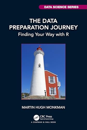 The Data Preparation Journey: Finding Your Way with R (Chapman & Hall/Crc Data Science) von Chapman and Hall/CRC
