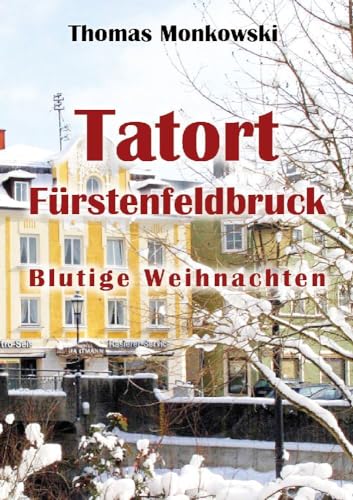 Tatort Fürstenfeldbruck Blutige Weihnachten von Youcanprint