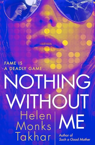 Nothing Without Me: Discover the true cost of fame in the dark, razor-sharp psychological thriller new for 2024