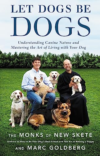 Let Dogs Be Dogs: Understanding Canine Nature and Mastering the Art of Living with Your Dog von LITTLE, BROWN