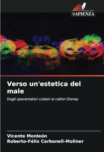 Verso un'estetica del male: Dagli spaventatori cubani ai cattivi Disney von Edizioni Sapienza