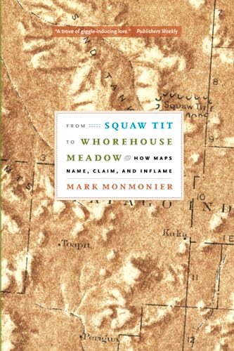 From Squaw Tit to Whorehouse Meadow: How Maps Name, Claim, and Inflame von University of Chicago Press