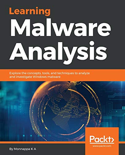 Learning Malware Analysis: Explore the concepts, tools, and techniques to analyze and investigate Windows malware von Packt Publishing