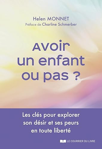 Avoir un enfant ou pas ? - Les clés pour explorer son désir et ses peurs en toute liberté von COURRIER LIVRE