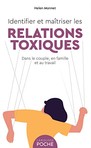 Identifier et maîtriser les relations toxiques: dans le couple, en famille et au travail von LAROUSSE