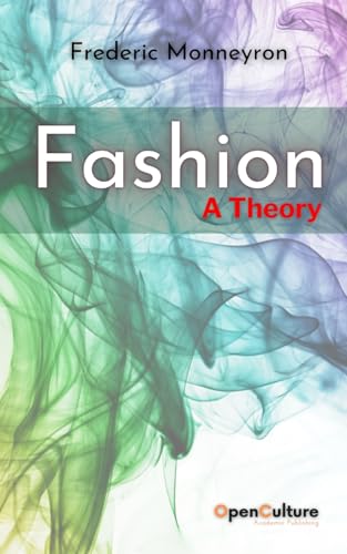 Fashion. A Theory: Mapping the Sociological Landscapes of Fashion and Clothing (Sociology and Anthropology of the Imaginary, Band 1) von OpenCulture Academic Publishing