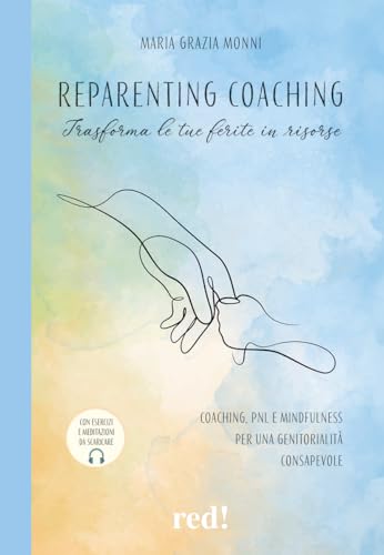 Reparenting coaching. Trasforma le tue ferite in risorse. Coaching, PNL e mindfulness per una genitorialità consapevole (Economici di qualità) von Red Edizioni
