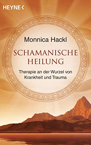 Schamanische Heilung: Therapie an der Wurzel von Krankheit und Trauma von Heyne Taschenbuch