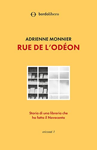 Rue de l'Odéon. Storia di una libreria che ha fatto il Novecento (Orizzonti)
