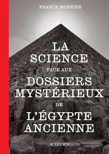 La science face aux dossiers mystérieux de l'Égypte ancienne: Face à la science von ACTES SUD