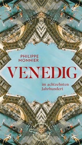 Venedig: im achtzehnten Jahrhundert (Die Andere Bibliothek, Band 436)