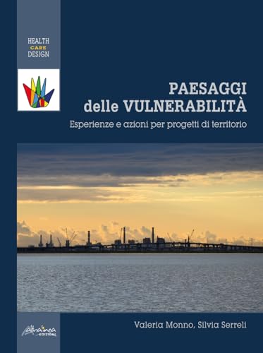 Paesaggi delle vulnerabilità. Esperienze e azioni per progetti di territorio von Altralinea Edizioni