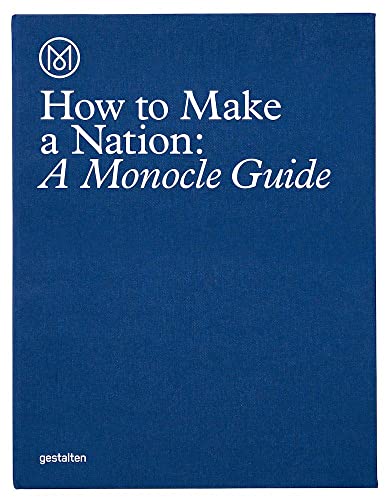 How to Make a Nation: A Monocle Guide von Gestalten