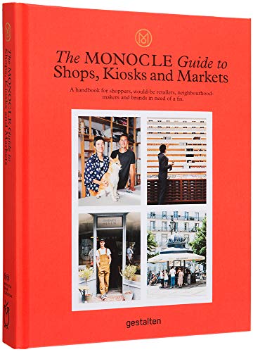 The Monocle Guide to Shops, Kiosks and Markets (Monocle Book Collection): A handbook for shoppers, would-be retrailers, neighboorhood markers and brands in need of a fix.