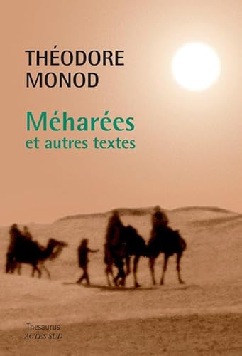 Méharées et autres textes NE: Maxence au déset ; Méharées ; L'émeraude des Garamantes ; Le fer de Dieu ; Majâbat al-Koubrâ ; Désert libyque ; Plongées profondes von Actes Sud