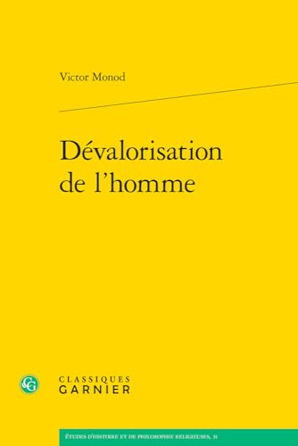 Devalorisation De L'homme (Etudes D'histoire Et De Philosophie Religieuses, 31) von Classiques Garnier