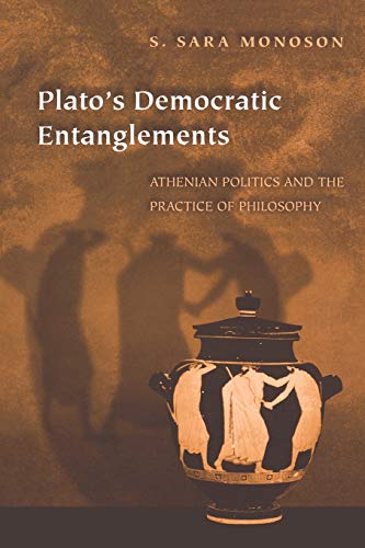Plato's Democratic Entanglements: Athenian Politics and the Practice of Philosophy