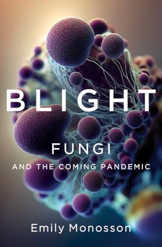 Blight: Fungi and the Coming Pandemic von WW Norton & Co