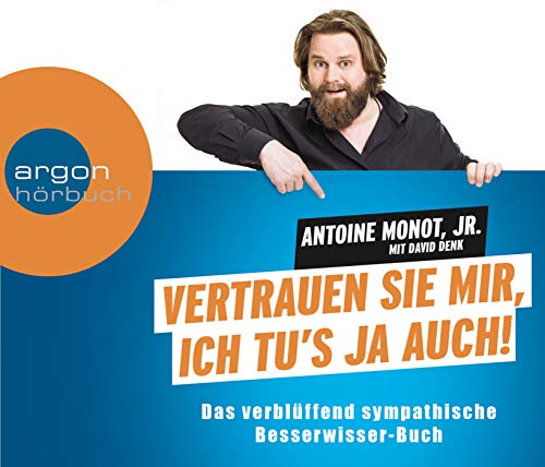 Vertrauen Sie mir, ich tu's ja auch: Das verblüffend sympathische Besserwisser-Hörbuch