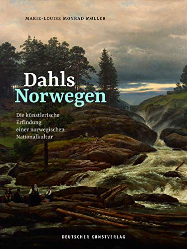 Dahls Norwegen: Die künstlerische Erfindung einer norwegischen Nationalkultur