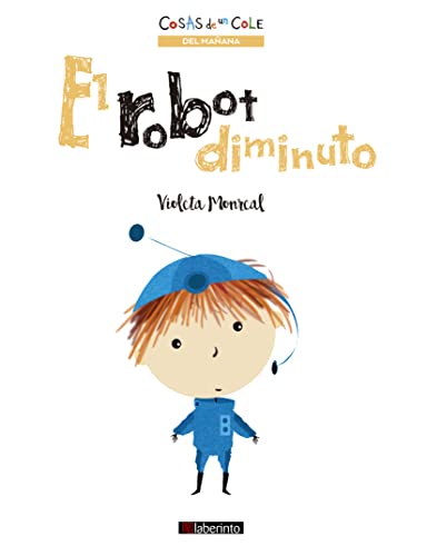 El robot diminuto (Cosas de un cole, Band 3) von Ediciones del Laberinto S. L