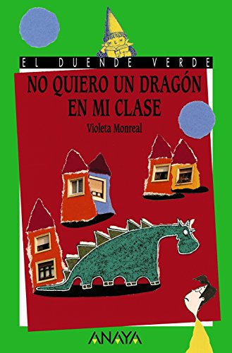 No quiero un dragón en mi clase (LITERATURA INFANTIL - El Duende Verde)