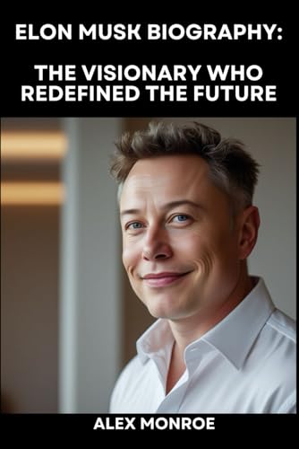 Elon Musk Biography: The Visionary Who Redefined the Future von Independently published