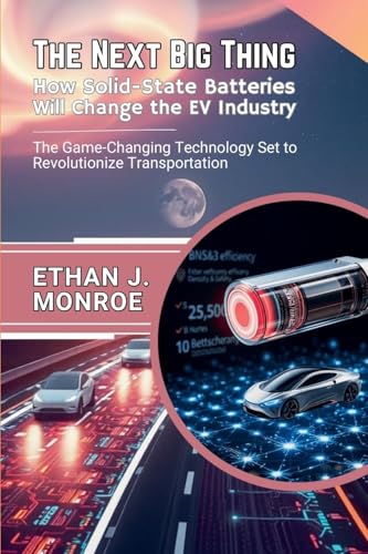 The Next Big Thing: How Solid-State Batteries Will Change the EV Industry: The Game-Changing Technology Set to Revolutionize Transportation von Knowledge Bridge Press