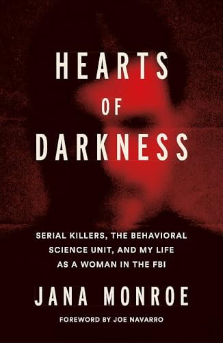 Hearts of Darkness: Serial Killers, the Behavioral Science Unit, and My Life as a Woman in the FBI von Seven Dials