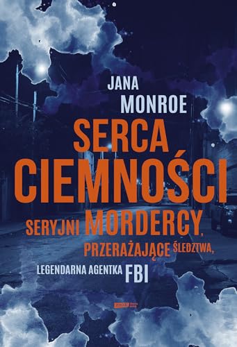 Serca ciemności: Seryjni mordercy, przerażające śledztwa, legendarna agentka FBI