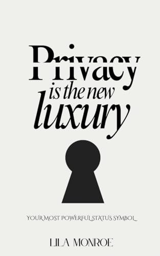 Privacy is the new luxury: How being private is the greatest status symbol von Independently published