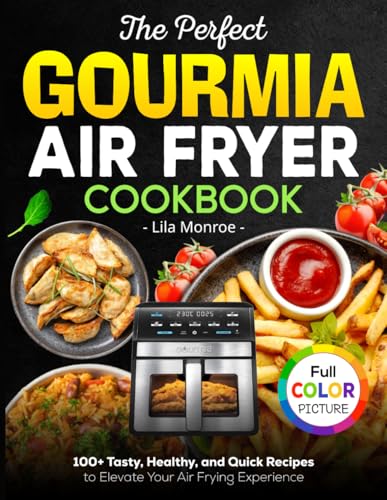 The Perfect Gourmia Air Fryer Cookbook: 100+ Tasty, Healthy, and Quick Recipes to Elevate Your Air Frying Experience von Independently published